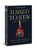 Raised to Stay: Persevering in Ministry When You Have a Million Reasons to Walk Away - Paperback