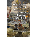 The Decline and Fall of the Eastern Roman Empire: From the Time of the Fourth Crusade to the Capture of Constantinople - Hardcover