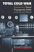 Total Cold War: Eisenhower's Secret Propaganda Battle at Home and Abroad - Paperback