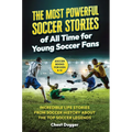 Soccer Books for Kids 8-12: The Most Powerful Soccer Stories of All Time for Young Soccer Fans: Incredible Life Stories from Soccer History About The - Hardcover