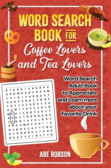 Word Search Book for Coffee Lovers and Tea Lovers: World Search Adult Book to Appreciate and Learn more about Your Favorite Drink - Hardcover