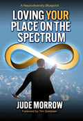 Loving Your Place on the Spectrum: A Neurodiversity Blueprint - Paperback