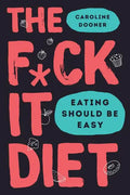 The F*ck It Diet: Eating Should Be Easy - Hardcover