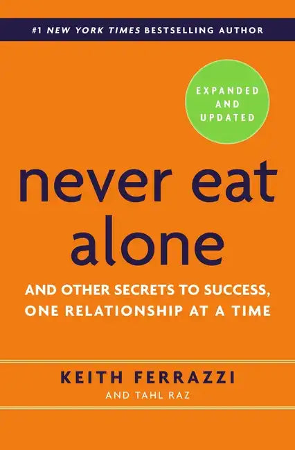 Never Eat Alone: And Other Secrets to Success, One Relationship at a Time - Hardcover