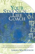 Your Star Sign Life Coach: Use Life Coaching Techniques to Maximize Your Star Sign's Potential and Create the Life You Want - Paperback