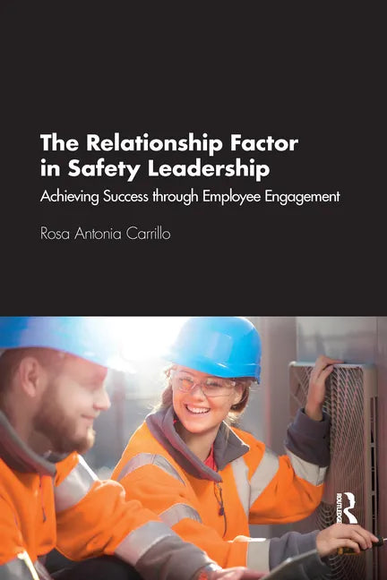 The Relationship Factor in Safety Leadership: Achieving Success Through Employee Engagement - Paperback
