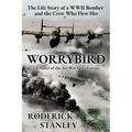Worrybird: The Life Story of a WWII Bomber and the Crew Who Flew Her - Paperback