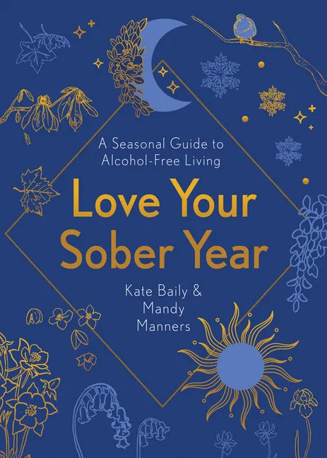 Love Your Sober Year: A Seasonal Guide to Alcohol-Free Living - Paperback