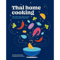 Thai Home Cooking: 100 Recipes with Steps and Tips for Easy, Authentic Thai Food - Hardcover