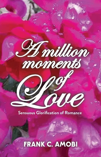 A Million Moments of Love: Sensuous Glorification of Romance - Paperback