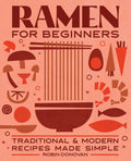 Ramen for Beginners: Traditional and Modern Recipes Made Simple - Paperback