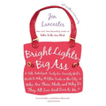 Bright Lights, Big Ass: A Self-Indulgent, Surly, Ex-Sorority Girl's Guide to Why it Often Sucks in the City, or Who are These Idiots and Why D - Paperback