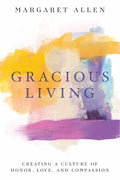 Gracious Living: Creating a Culture of Honor, Love, and Compassion - Paperback
