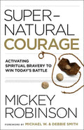 Supernatural Courage: Activating Spiritual Bravery to Win Today's Battle - Paperback