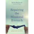 Repairing the Missional Breach: Why the Church Isn't Making Disciples and How We Can Fix It - Hardcover