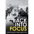 Back Into Focus: The Real Story of Robert Capa's D-Day - Hardcover
