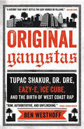 Original Gangstas: Tupac Shakur, Dr. Dre, Eazy-E, Ice Cube, and the Birth of West Coast Rap - Paperback