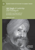 Ajit Singh of Cambridge and Chandigarh: An Intellectual Biography of the Radical Sikh Economist - Paperback