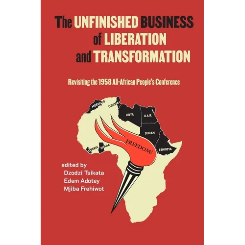 Unfinished Business of Liberation and Transformation: Revisiting the 1958 All-African People's Conference - Paperback