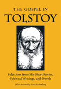 The Gospel in Tolstoy: Selections from His Short Stories, Spiritual Writings & Novels - Paperback