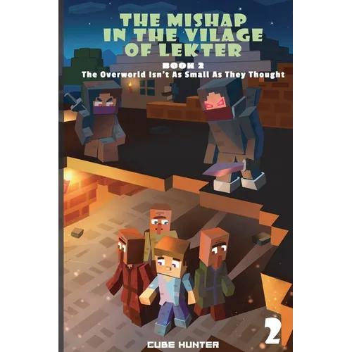 The Mishap in the Village of Lekter Book 2: The Overworld Isn't as Small as They Thought - Paperback