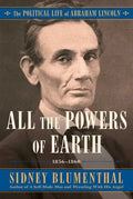 All the Powers of Earth: The Political Life of Abraham Lincoln Vol. III, 1856-1860 - Hardcover