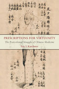 Prescriptions for Virtuosity: The Postcolonial Struggle of Chinese Medicine - Hardcover