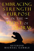 Embracing Strength & Purpose in the Midst of Your Storm: Encouraging Words During a Difficult Season - Paperback