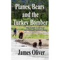 Planes, Bears and the Turkey Bomber: One Family's Ten Year Adventure In Alaska's Bush - Paperback