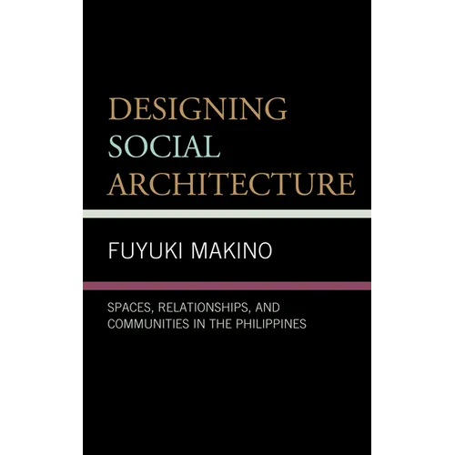 Designing Social Architecture: Spaces, Relationships, and Communities in the Philippines - Paperback