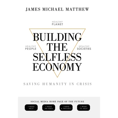 Building the Selfless Economy: Saving Humanity In Crisis - Hardcover