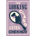 The Looking Glass and Other Stories: New Translation of This Unique Edition of Thirty-Four Other Short Stories by Chekhov, Some of Them Never Translat - Paperback