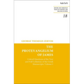 The Protevangelium of James: Critical Questions of the Text and Full Collations of the Greek Manuscripts: Volume 2 - Paperback