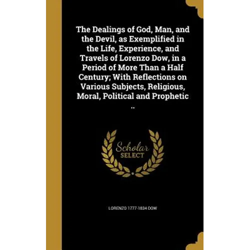 The Dealings of God, Man, and the Devil, as Exemplified in the Life, Experience, and Travels of Lorenzo Dow, in a Period of More Than a Half Century; - Hardcover