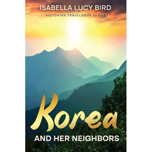 Korea and Her Neighbors: Victorian Travelogue Series (Annotated) - Paperback