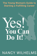 Yes! You Can Do It!: The Young Woman's Guide to Starting a Fulfilling Career - Paperback