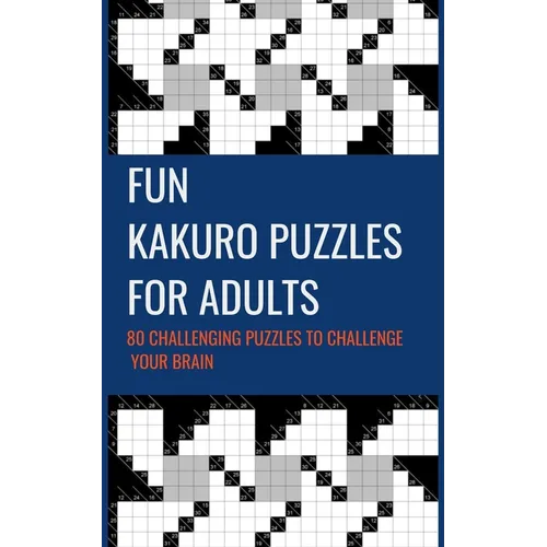 Fun Kakuro Puzzles For Adults 80 Challenging Puzzles to Challenge Your Brain: Cross Sums Math Puzzle Tricky Difficult 10x10 Grid Size Cross Sums Math - Paperback