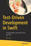 Test-Driven Development in Swift: Compile Better Code with Xctest and Tdd - Paperback