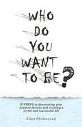 Who Do You Want to Be?: 8 steps to discovering your deepest desires and creating a joyful and successful life - Paperback