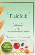 Plainfolk: Stories from the Farm about the Impact German-Russian Farmers and Planer Colonists had on Two Countries and Seven Generations - Hardcover