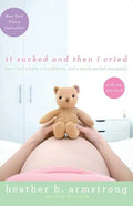 It Sucked and Then I Cried: How I Had a Baby, a Breakdown, and a Much Needed Margarita - Paperback