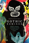 Gothic Remixed: Monster Mashups and Frankenfictions in 21st-Century Culture - Paperback