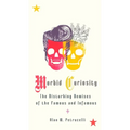 Morbid Curiosity: The Disturbing Demises of the Famous and Infamous - Paperback
