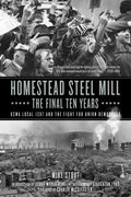 Homestead Steel Mill-The Final Ten Years: Uswa Local 1397 and the Fight for Union Democracy - Hardcover