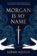 Morgan Is My Name: Book One in the Morgan Le Fay Trilogy - Paperback