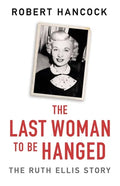 The Last Woman to Be Hanged: The Ruth Ellis Story - Paperback