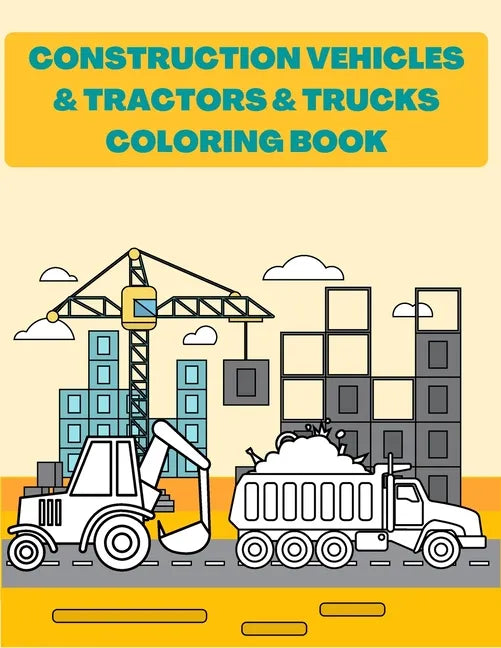 Construction Vehicles & Tractors & Trucks Coloring Book: Digger Dumper Big Truck Crunes Construction Site Countryside Farm - Paperback