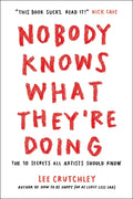 Nobody Knows What They're Doing: The 10 Secrets All Artists Should Know - Paperback