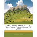 The Collected Works of Theodore Parker, Ed. by F.P. Cobbe - Paperback