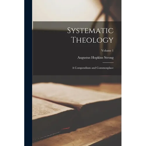 Systematic Theology: A Compendium and Commonplace; Volume 1 - Paperback